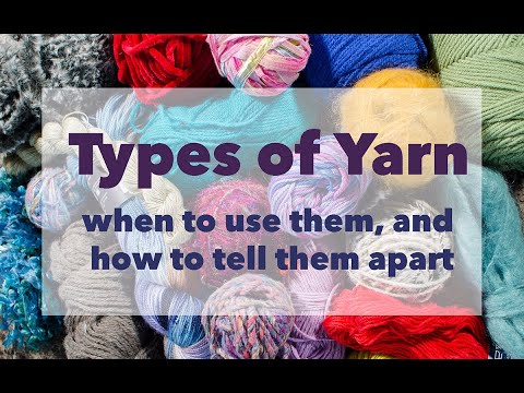 Different types of yarn fibers, when to use them, and how to tell them apart.