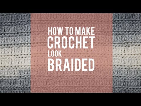 How to Make Crochet Look Knit - Braided Crochet Stitch Video Tutorial